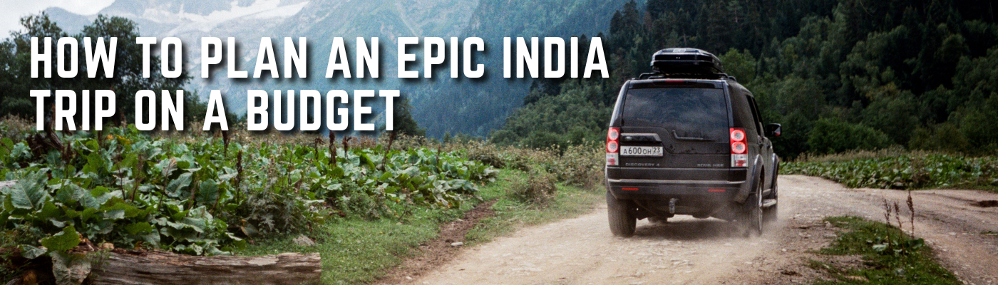 How to Plan an Epic India Trip on a Budget