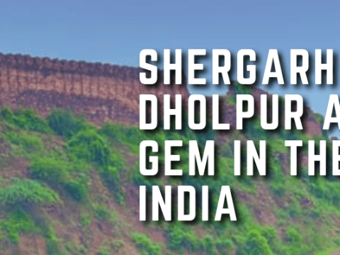 Shergarh Fort Dholpur A Historical Gem in the Heart of India