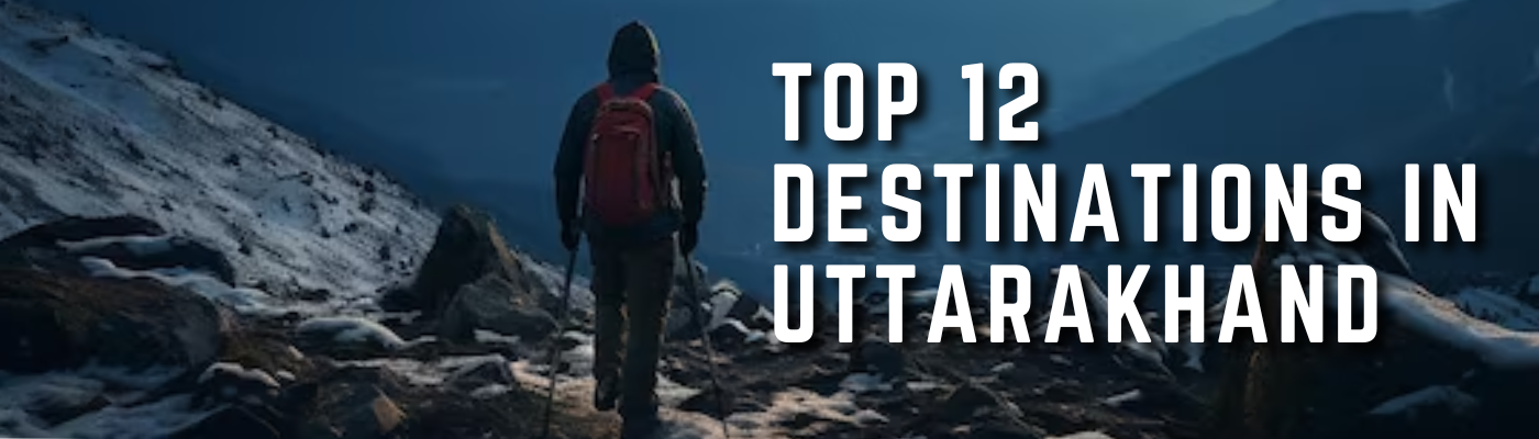 Top 12 Destinations in Uttarakhand