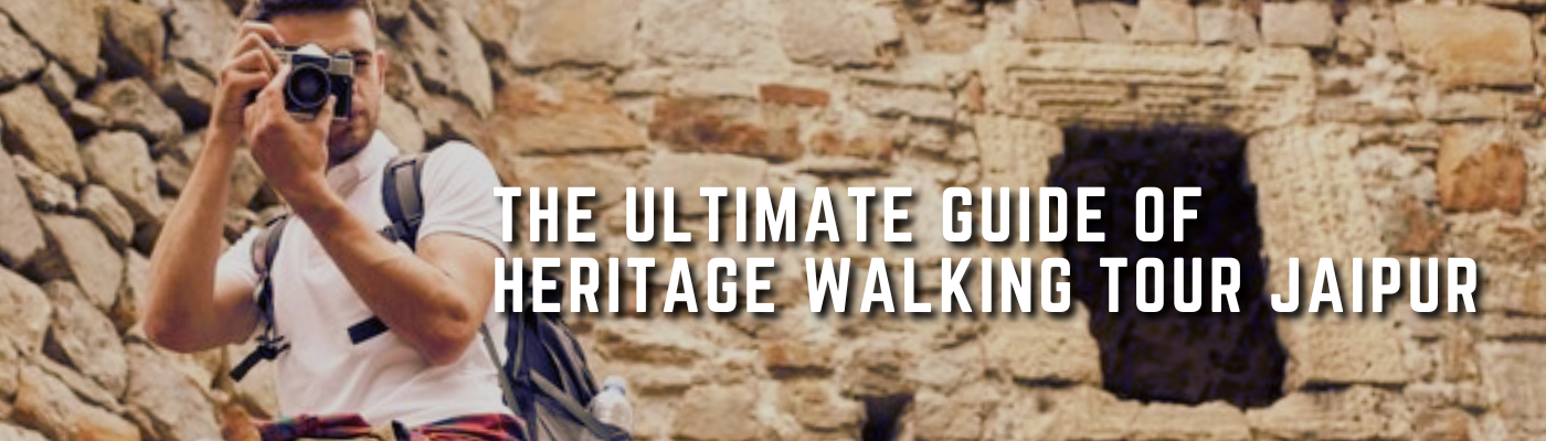 The Ultimate Guide Of Heritage Walking Tour Jaipur